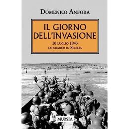 10 luglio 1943. Il nuovo saggio di Domenico Anfora sullo sbarco in Sicilia