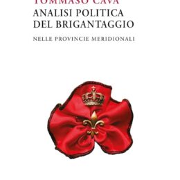 ANALISI POLITICA DEL BRIGANTAGGIO ATTUALE NELL’ITALIA MERIDIONALE-CAPITANO TOMMASO CAVA DE GUEVA